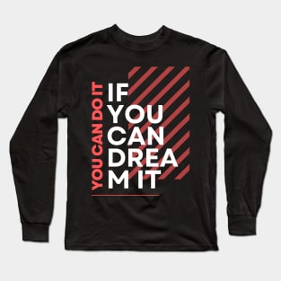 if you dream it you can do it Long Sleeve T-Shirt